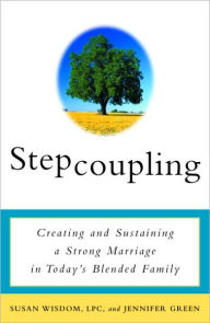 Title: Stepcoupling: Creating and Sustaining a Strong Marriage in Today's Blended Family, Author: Susan Wisdom