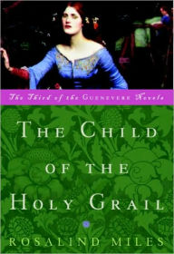 Title: Child of the Holy Grail, Author: Rosalind Miles