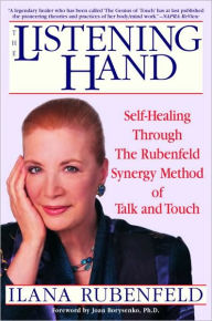 Title: The Listening Hand: Self-Healing Through the Rubenfeld Synergy Method of Talk and Touch, Author: Ilana Rubenfeld