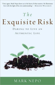 Title: The Exquisite Risk: Daring to Live an Authentic Life, Author: Mark Nepo