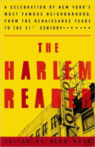 Title: Harlem Reader: A Celebration of New York's Most Famous Neighborhood, from the Renaissance Years to the 21st Century, Author: Herb Boyd