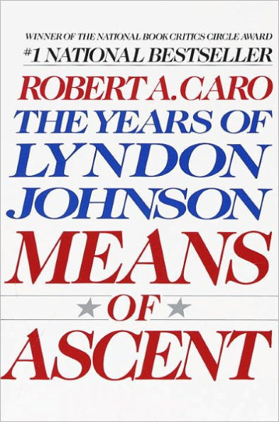 Means of Ascent: The Years of Lyndon Johnson, Volume 2