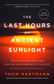 Title: Last Hours of Ancient Sunlight: The Fate of the World and What We Can Do Before It's Too Late, Author: Thom Hartmann