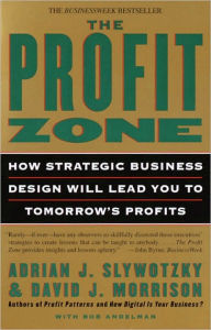 Title: The Profit Zone: How Strategic Business Design Will Lead You to Tomorrow's Profits, Author: Adrian J. Slywotzky