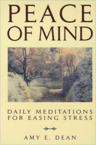 Title: Peace of Mind: Daily Meditations for Easing Stress, Author: Amy E. Dean