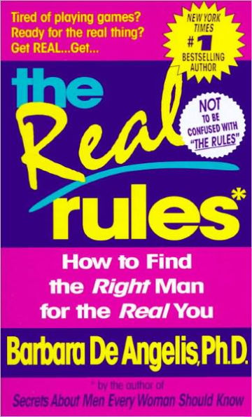 The Real Rules: How to Find the Right Man for the Real You