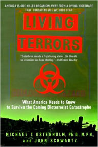 Title: Living Terrors: What America Needs to Know to Survive the Coming Bioterrorist Catastrophe, Author: Michael T. Osterholm