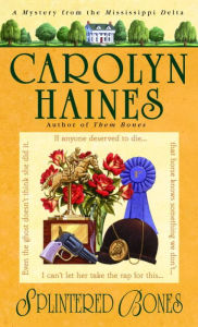 Title: Splintered Bones (Sarah Booth Delaney Series #3), Author: Carolyn Haines