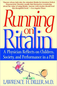 Title: Running on Ritalin: A Physician Reflects on Children, Society, and Performance in a Pill, Author: Lawrence H. Diller