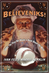 Title: Believeniks!: 2005: The Year We Wrote a Book about the Mets, Author: Ivan Felt