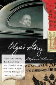 Title: Olga's Story: Three Continents, Two World Wars and Revolution--One Woman's Epic Journey Throug h the Twentieth Century, Author: Stephanie Williams