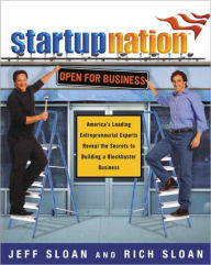 Title: Startup Nation: America's Leading Entrepreneurial Experts Reveal the Secrets to Building a Block buster Business, Author: Jeff Sloan