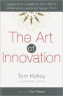 The Art of Innovation: Lessons in Creativity from IDEO, America's Leading Design Firm