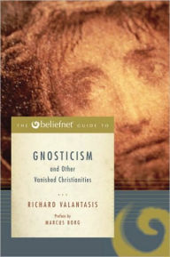 Title: Beliefnet Guide to Gnosticism and Other Vanished Christianities, Author: Richard Valantasis