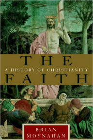 Title: The Faith: A History of Christianity, Author: Brian Moynahan