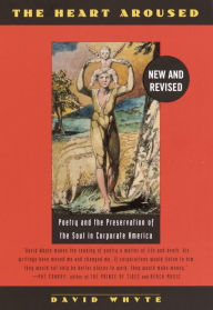 Title: The Heart Aroused: Poetry and the Preservation of the Soul in Corporate America, Author: David Whyte