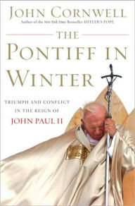 Title: The Pontiff in Winter: Triumph and Conflict in the Reign of John Paul II, Author: John Cornwell