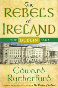 Title: The Rebels of Ireland: The Dublin Saga, Author: Edward Rutherfurd