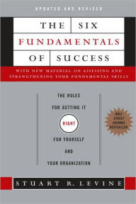 Title: Six Fundamentals of Success: The Rules for Getting It Right for Yourself and Your Organization, Author: Stuart Levine