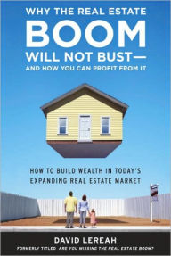 Title: Why the Real Estate Boom Will Not Bust: How to Build Wealth in Today's Expanding Real Estate Market, Author: David Lereah