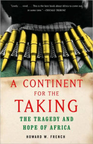 Title: Continent for the Taking: The Tragedy and Hope of Africa, Author: Howard W. French