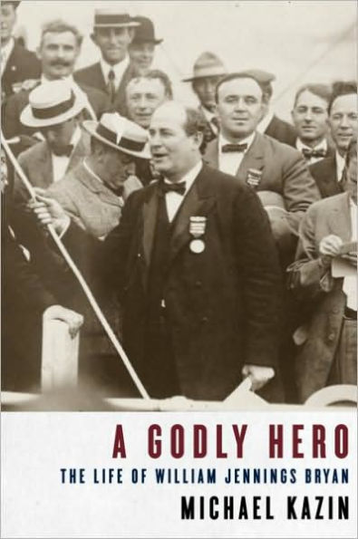 Godly Hero: The Life of William Jennings Bryan