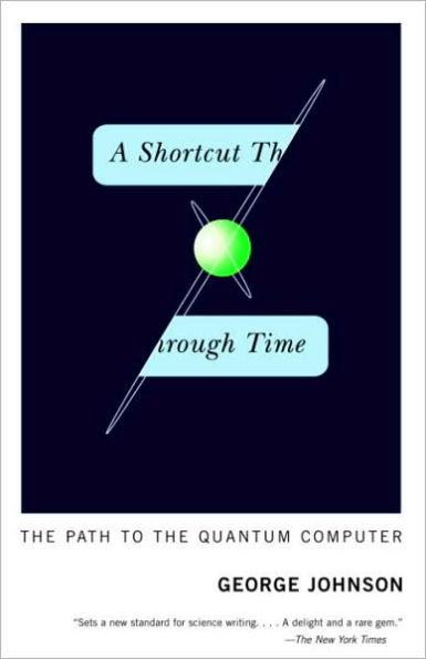 Shortcut Through Time: The Path to the Quantum Computer