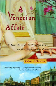 Title: Venetian Affair: A True Tale of Forbidden Love in the 18th Century, Author: Andrea Di Robilant