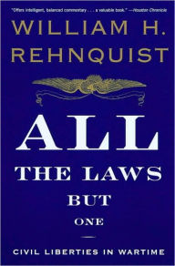 Title: All the Laws but One: Civil Liberties in Wartime, Author: William H. Rehnquist