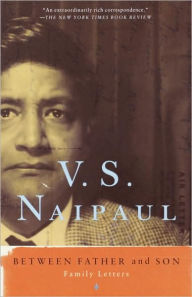 Title: Between Father and Son: Family Letters, Author: V. S. Naipaul