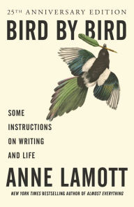 Title: Bird by Bird: Some Instructions on Writing and Life, Author: Anne Lamott