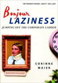 Title: Bonjour Laziness: Jumping off the Corporate Ladder, Author: Corinne Maier