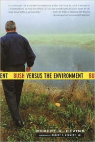 Title: Bush Versus the Environment, Author: Robert S. Devine