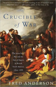 Title: Crucible of War: The Seven Years' War and the Fate of Empire in British North America, 1754-1766, Author: Fred Anderson