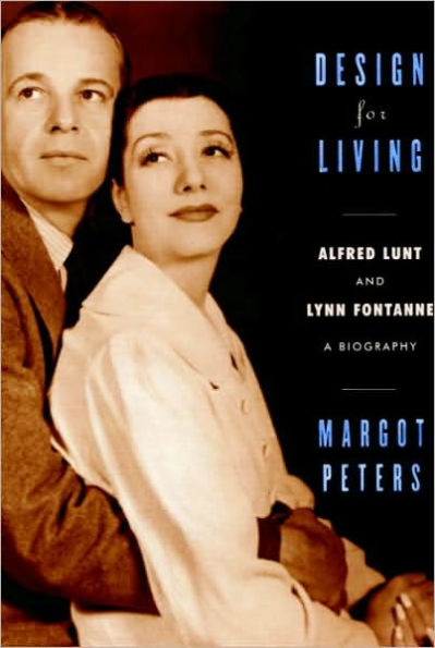 Design for Living: Alfred Lunt and Lynn Fontanne: A Biography