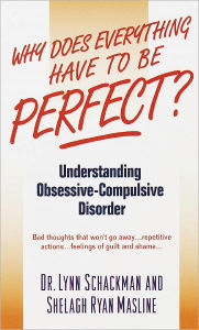 Title: Why Does Everything Have to Be Perfect?: Understanding Obsessive-Compulsive Disorder, Author: Lynn Shackman