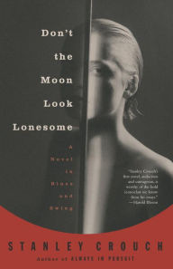 Title: Don't the Moon Look Lonesome: A Novel in Blues and Swing, Author: Stanley Crouch