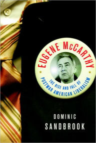 Title: Eugene McCarthy: The Rise and Fall of Postwar American Liberalism, Author: Dominic Sandbrook