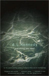 Title: Everything You Need: A Novel, Author: A. L. Kennedy