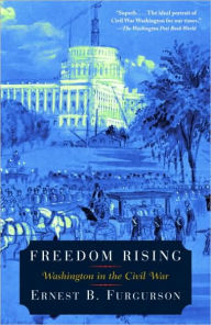 Title: Freedom Rising: Washington in the Civil War, Author: Ernest B. Furgurson