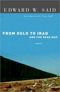 Title: From Oslo to Iraq and the Road Map: Essays, Author: Edward W. Said