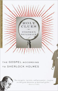Title: Holy Clues: The Gospel According to Sherlock Holmes, Author: Stephen Kendrick