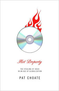 Title: Hot Property: The Stealing of Ideas in an Age of Globalization, Author: Pat Choate