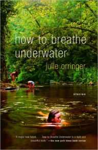 Title: How to Breathe Underwater, Author: Julie Orringer