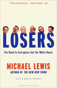 Title: Losers: The Road to Everyplace but the White House, Author: Michael Lewis