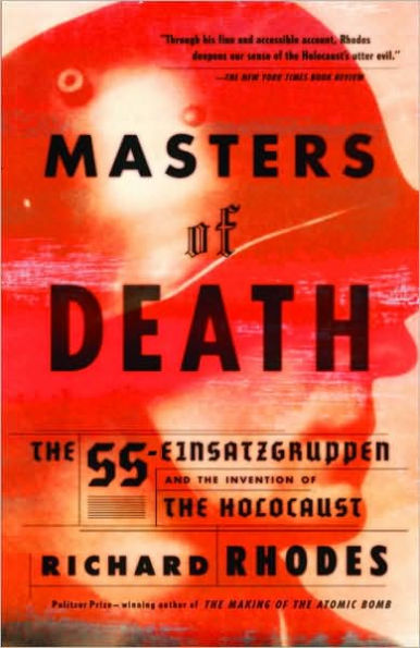 Masters of Death: The SS-Einsatzgruppen and the Invention of the Holocaust