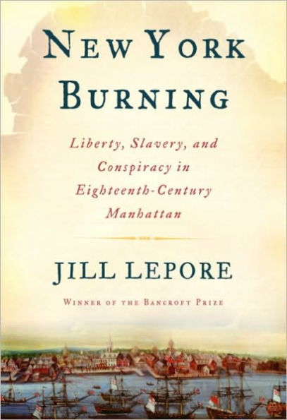 New York Burning: Liberty, Slavery, and Conspiracy in Eighteenth-Century Manhattan