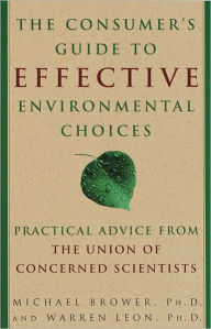 Title: The Consumer's Guide to Effective Environmental Choices: Practical Advice from The Union of Concerned Scientists, Author: Michael Brower