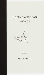 Title: Notable American Women, Author: Ben Marcus