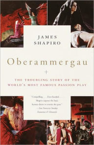 Title: Oberammergau: The Troubling Story of the World's Most Famous Passion Play, Author: James Shapiro